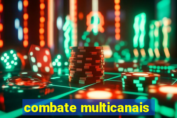 combate multicanais